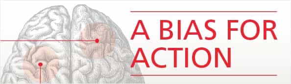 A Bias For Action
