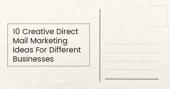 10 Creative Direct Mail Marketing Ideas For Different Businesses