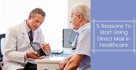 5 Reasons To Start Using Direct Mail In Healthcare