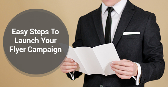 Easy Steps To Launch Your Flyer Campaign