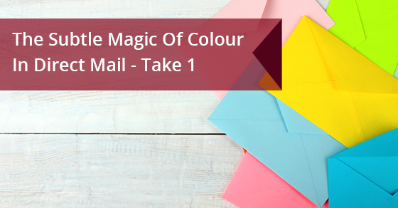 How To Use Colour In Direct Mail Advertising: Part 1