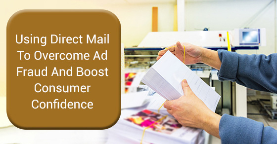 Direct Mail in the Age of Ad Fraud and Fake News