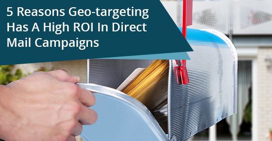 5 Reasons Geo-targeting Has A High ROI In Direct Mail Campaigns