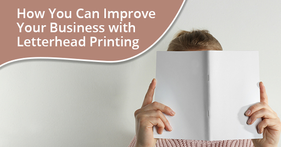 How You Can Improve Your Business with Letterhead Printing