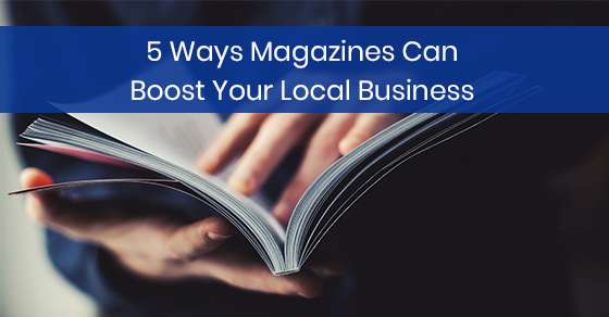 5 Ways Magazines Can Boost Your Local Business