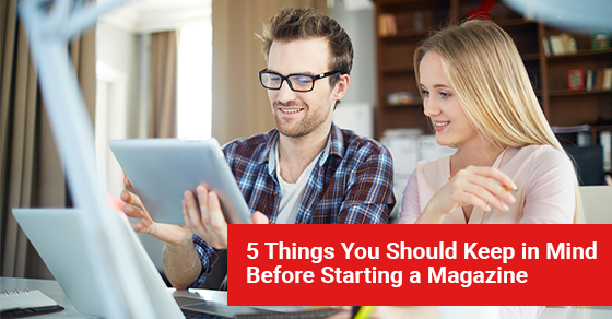 5 Things You Should Keep in Mind Before Starting a Magazine