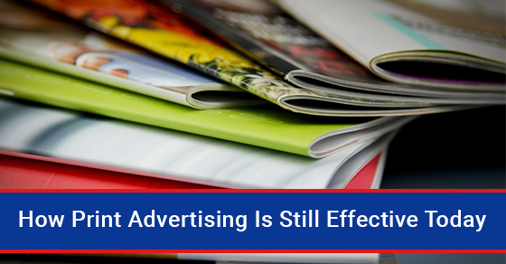 How Print Advertising Is Still Effective Today