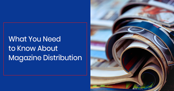 What You Need to Know About Magazine Distribution