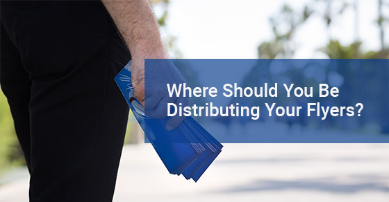 Where Should You Be Distributing Your Flyers?