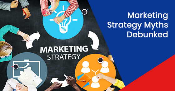 Marketing strategy myths debunked