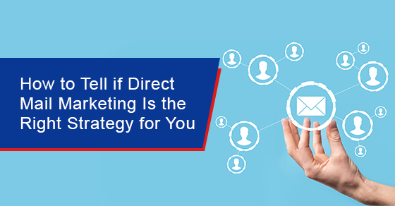 How to tell if direct mail marketing is the right strategy for you
