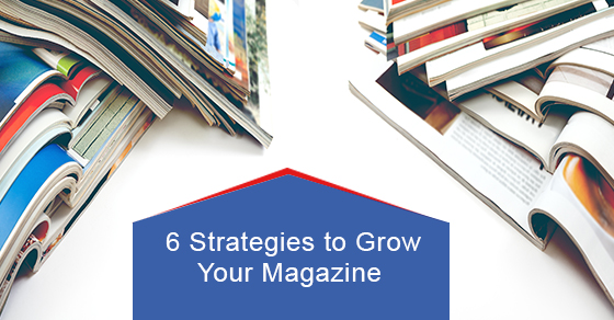 6 strategies to grow your magazine