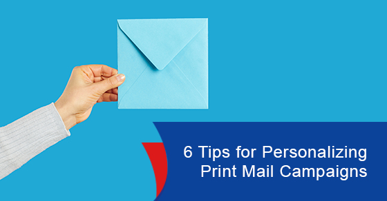 Tips for personalizing print mail campaigns