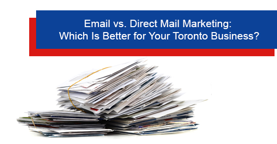 Is email or direct mail marketing better for your Toronto business?
