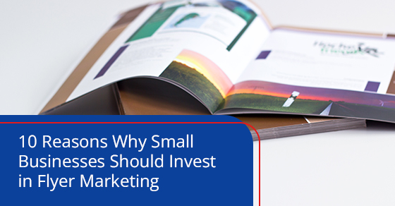 10 reasons why small businesses should invest in flyer marketing