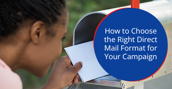 How to choose the right direct mail format for your campaign