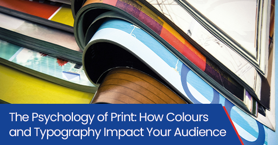 The psychology of print: How colours and typography impact your audience