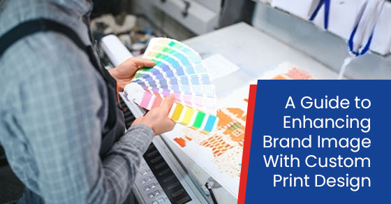 A guide to enhancing brand image with custom print design