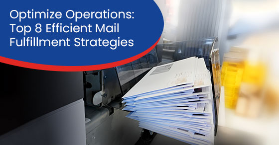 Optimize operations: Top 8 efficient mail fulfillment strategies