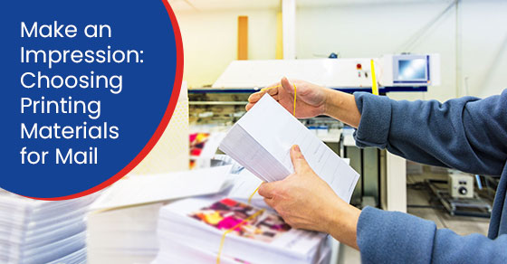 Make an Impression: Choosing Printing Materials for Mail