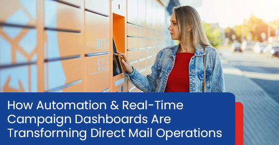 How automation & real-time campaign dashboards are transforming direct mail operations